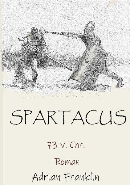 »Spartacus« (73 v. Chr.), ein Roman von Adrian Franklin Prolog: »... und es ist ihnen besser, sich in dieser Art von Dienstbarkeit zu befinden... Denn der ist von Natur aus ein Sklave, der eines anderen sein kann - weshalb er auch eines anderen ist ... und der an der Vernunft nur insoweit teilhat, als dass er sie in anderen vernimmt, ohne sie selbst zu besitzen ...« (Aristoteles 384 v. Chr.