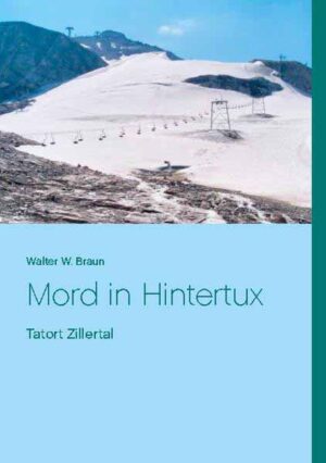 Mord in Hintertux Tatort Zillertal | Walter W. Braun