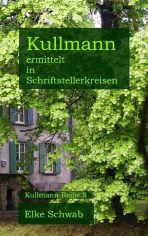 Kullmann ermittelt in Schriftstellerkreisen Kullmann-Reihe 8 | Elke Schwab