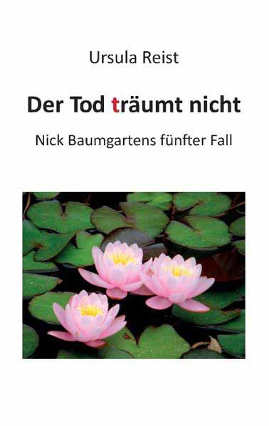 Der Tod träumt nicht Nick Baumgartens fünfter Fall | Ursula Reist