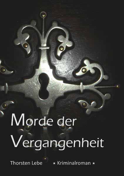 Morde der Vergangenheit | Thorsten Lebe