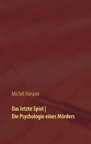 Das letzte Spiel | Die Psychologie eines Mörders zwei Geschichten | Michél Niesner