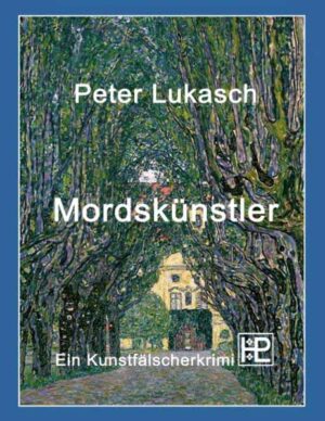 Mordskünstler Ein Kunstfälscherkrimi | Peter Lukasch