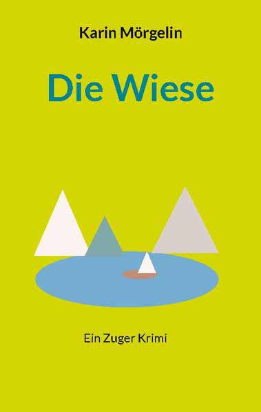 Die Wiese Ein Zuger Krimi | Karin Mörgelin