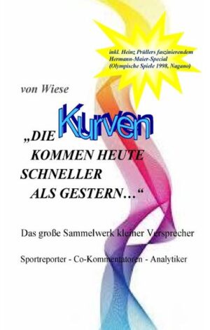 Hoppalas von Sportreportern, Co-Kommentatoren und Analytikern - das große Sammelwerk kleiner Versprecher, denn: „ Die Kurven kommen heute schneller als gestern…“