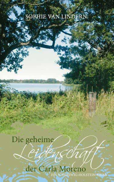 Die geheime Leidenschaft der Carla Moreno Ein Schleswig-Holstein-Krimi | Sophie van Lindern