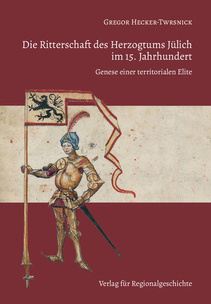 Die Ritterschaft des Herzogtums Jülich im 15. Jahrhundert | Gregor Hecker-Twrsnick