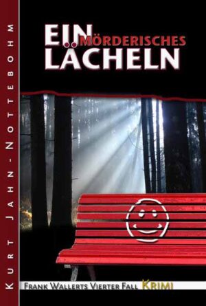 Ein mörderisches Lächeln Frank Wallerts vierter Fall | Kurt Jahn-Nottebohm