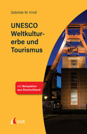 UNESCO Weltkulturerbe und Tourismus | Gabriele M. Knoll