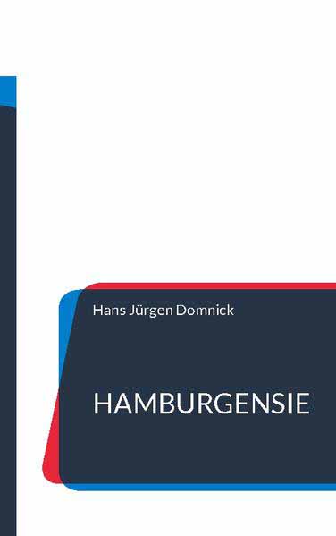 Hamburgensie Eine Geschichte aus der Freien und Hansestadt Hamburg | Hans Jürgen Domnick