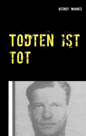 Todten ist tot Kriminalroman nach einem authentischen Fall des Jahres 1946 | Berndt Wagner