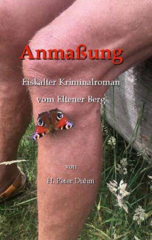 Anmaßung Eiskalter Kriminalroman vom Eltener Berg | H. Peter Duhm