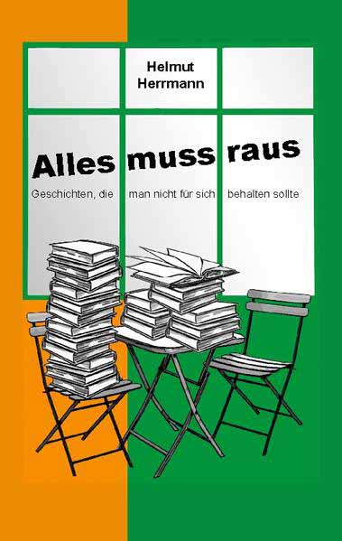 Alles muss raus Geschichten, die man nicht für sich behalten sollte | Helmut Herrmann