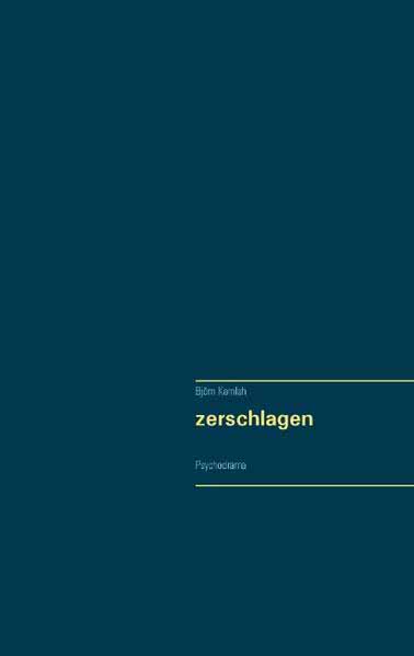 zerschlagen Psychodrama | Björn Kamlah