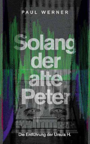 Solang der alte Peter Die Entführung der Ursula H. | Paul Werner