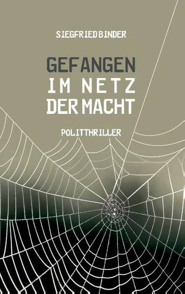 Gefangen im Netz der Macht Politthriller | Siegfried Binder