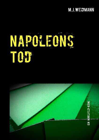 Napoleons Tod Ein Hügelfeld-Krimi | M.J. Weidmann