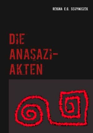 Die Anasazi-Akten | Regina E.G. Schymiczek