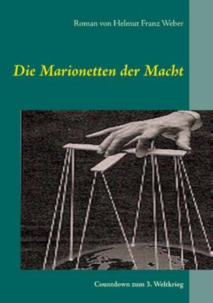 Die Marionetten der Macht Der Countdown zum 3. Weltkrieg | Helmut Franz Weber