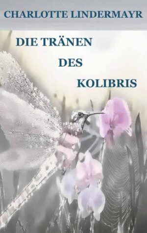 Die Tränen des Kolibris | Charlotte Lindermayr