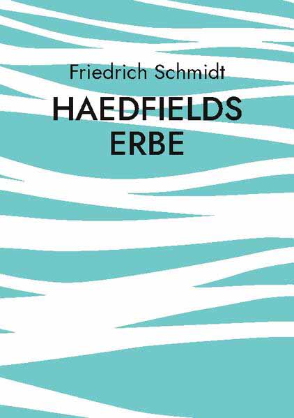 Haedfields Erbe Wie zwei Männer die Welt retten | Friedrich Schmidt