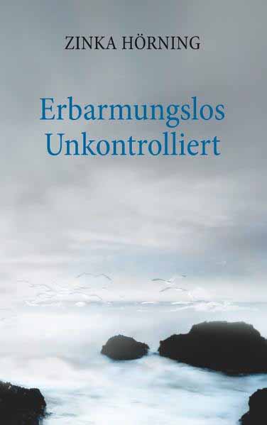 Erbarmungslos unkontrolliert | Zinka Hörning