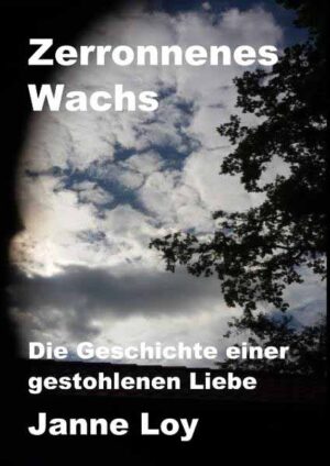 Zerronnenes Wachs Die Geschichte einer gestohlenen Liebe | Janne Loy