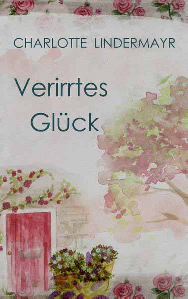 Verirrtes Glück | Charlotte Lindermayr