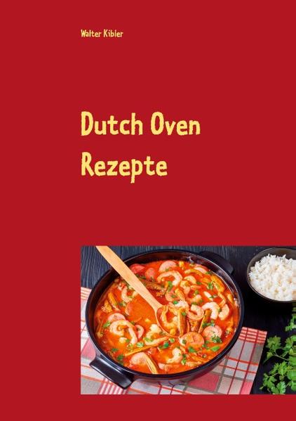 Dutch Oven Rezepte für Grillbegeisterte und Kochliebhaber! Egal ob Neuling oder Fortgeschritten