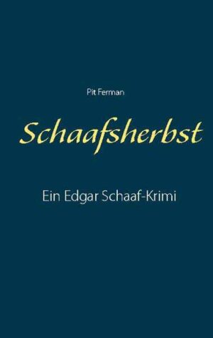Schaafsherbst Ein Edgar Schaaf-Krimi | Pit Ferman