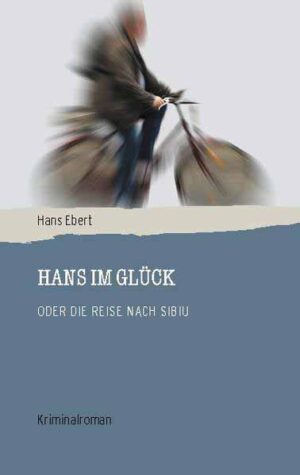 Hans im Glück Oder die Reise nach Sibiu | Hans Ebert