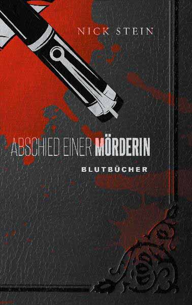 Abschied einer Mörderin Ein klitzekleiner letzter Mord | Nick Stein