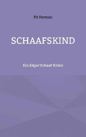 Schaafskind Ein Edgar Schaaf-Krimi | Pit Ferman