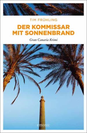 Der Kommissar mit Sonnenbrand Gran Canaria Krimi | Tim Frühling