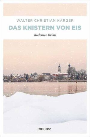 Das Knistern von Eis Bodensee Krimi | Walter Christian Kärger