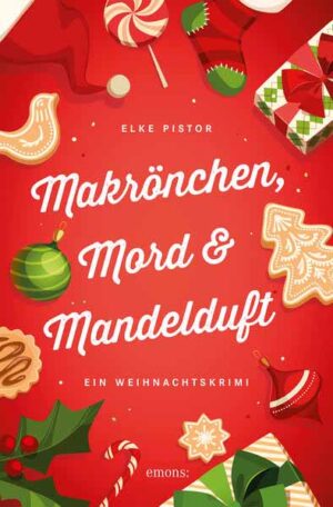 Makrönchen, Mord & Mandelduft Ein Weihnachtskrimi | Elke Pistor