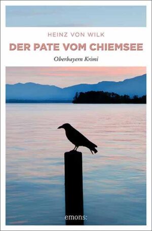 Der Pate vom Chiemsee Oberbayern Krimi | Heinz von Wilk