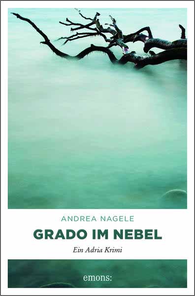 Grado im Nebel Ein Adria Krimi | Andrea Nagele