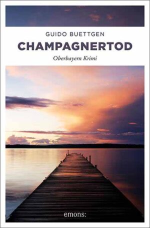 Champagnertod Oberbayern Krimi | Guido Buettgen