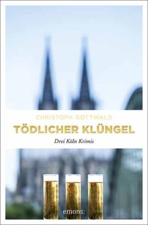 Tödlicher Klüngel Drei Köln Krimis | Christoph Gottwald