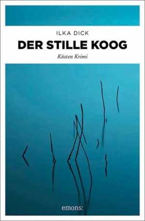 Der stille Koog Küsten Krimi | Ilka Dick