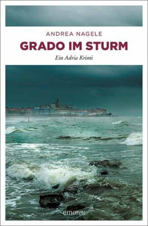 Grado im Sturm Ein Adria Krimi | Andrea Nagele