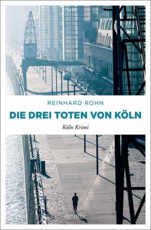 Die drei Toten von Köln Köln Krimi | Reinhard Rohn