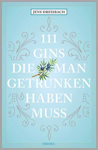 111 Gins, die man getrunken haben muss | Jens Dreisbach