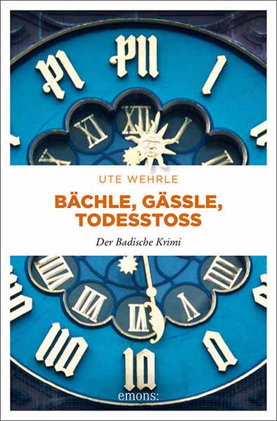 Bächle, Gässle, Todesstoß Der Badische Krimi | Ute Wehrle