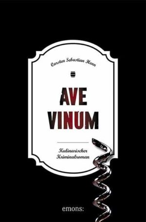Ave Vinum Kulinarischer Kriminalroman | Carsten Sebastian Henn