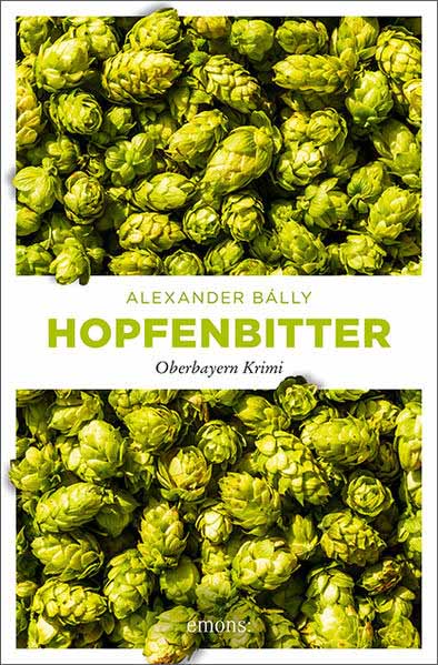 Hopfenbitter Oberbayern Krimi | Alexander Bálly