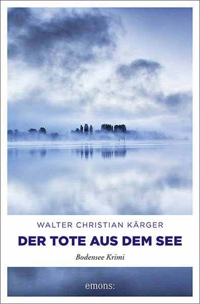 Der Tote aus dem See Bodensee Krimi | Walter Christian Kärger