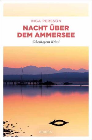 Nacht über dem Ammersee Oberbayern Krimi | Inga Persson