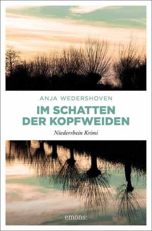 Im Schatten der Kopfweiden Niederrhein Krimi | Anja Wedershoven